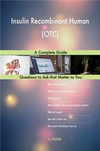 Insulin Recombinant Human (OTC); A Complete Guide