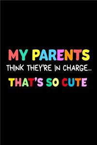 My Parents Think They're In Charge... That's So Cute
