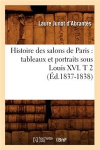 Histoire Des Salons de Paris: Tableaux Et Portraits Sous Louis XVI. T 2 (Éd.1837-1838)