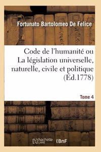 Code de l'Humanité Ou La Législation Universelle, Naturelle, Civile Et Politique. Tome 4