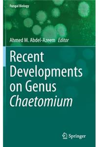 Recent Developments on Genus Chaetomium