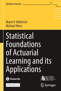 Statistical Foundations of Actuarial Learning and Its Applications