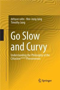 Go Slow and Curvy: Understanding the Philosophy of the Cittaslow Slowcity Phenomenon