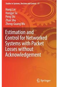 Estimation and Control for Networked Systems with Packet Losses Without Acknowledgement