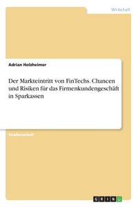 Markteintritt von FinTechs. Chancen und Risiken für das Firmenkundengeschäft in Sparkassen
