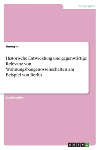 Historische Entwicklung und gegenwärtige Relevanz von Wohnungsbaugenossenschaften am Beispiel von Berlin