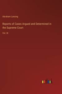 Reports of Cases Argued and Determined in the Supreme Court