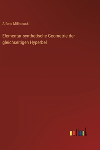Elementar-synthetische Geometrie der gleichseitigen Hyperbel