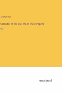 Calendar of the Clarendon State Papers