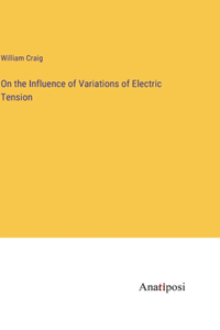 On the Influence of Variations of Electric Tension