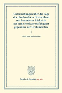 Untersuchungen Uber Die Lage Des Handwerks in Deutschland Mit Besonderer Rucksicht Auf Seine Konkurrenzfahigkeit Gegenuber Der Grossindustrie