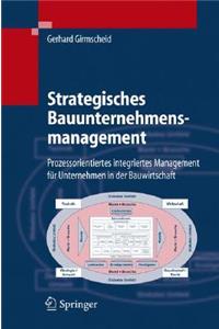 Strategisches Bauunternehmensmanagement: Prozessorientiertes Integriertes Management Fa1/4r Unternehmen in Der Bauwirtschaft