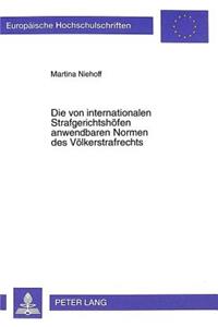 Die Von Internationalen Strafgerichtshoefen Anwendbaren Normen Des Voelkerstrafrechts