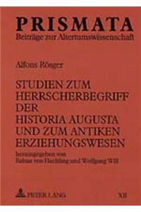 Studien Zum Herrscherbegriff Der Historia Augusta Und Zum Antiken Erziehungswesen