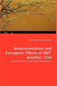 Bioaccumulation and Estrogenic Effects of DDT, Arochlor 1254