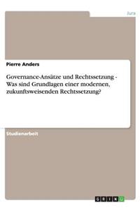 Governance-Ansätze und Rechtssetzung - Was sind Grundlagen einer modernen, zukunftsweisenden Rechtssetzung?