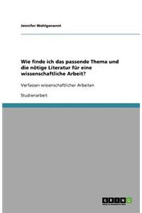 Wie finde ich das passende Thema und die nötige Literatur für eine wissenschaftliche Arbeit?