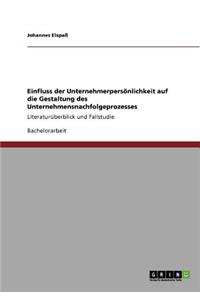 Einfluss der Unternehmerpersönlichkeit auf die Gestaltung des Unternehmensnachfolgeprozesses