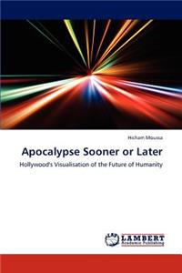Apocalypse Sooner or Later