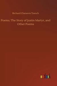Poems. The Story of Justin Martyr, and Other Poems