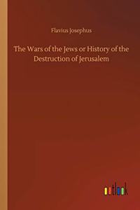 Wars of the Jews or History of the Destruction of Jerusalem