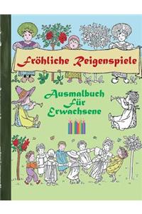 Fröhliche Reigenspiele (Ausmalbuch): Ausmalbuch für Erwachsene, Klassiker, Vintage, Old fashion, Malen, Färben, Kolorieren, Ausmalen, Zeichnen, Freizeit, Hobby, Kunst, Handarbeit, Entsp
