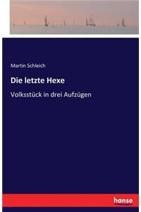 letzte Hexe: Volksstück in drei Aufzügen