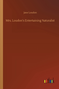 Mrs. Loudon's Entertaining Naturalist