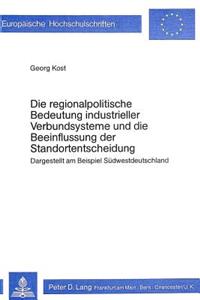 Die regionalpolitische Bedeutung industrieller Verbundsysteme und die Beeinflussung der Standortentscheidung