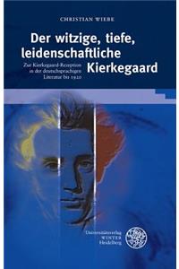 Der Witzige, Tiefe, Leidenschaftliche Kierkegaard