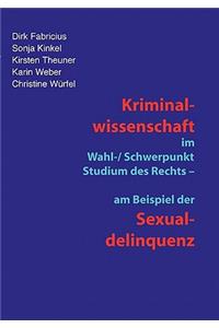 Kriminalwissenschaft im Schwerpunkt-Studium des Rechts - am Beispiel der Sexualdelinquenz