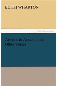 Artemis to Actaeon, and Other Verses