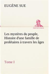 Les mystères du peuple, tome I Histoire d'une famille de prolétaires à travers les âges