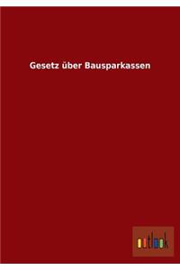 Gesetz Uber Bausparkassen