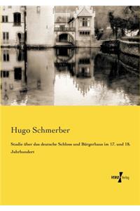 Studie über das deutsche Schloss und Bürgerhaus im 17. und 18. Jahrhundert