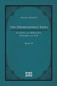 Dreißigjährige Krieg. Geschichte des Böhmischen Aufstandes von 1618. Band 2