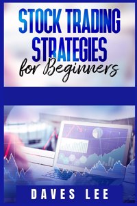 Stock Trading Strategies for Beginners: How to Start Making Money Quickly from Home and Create Passive Income. The Best Guide to Trading and Investing in the Stock Market (2021)