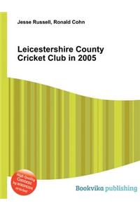 Leicestershire County Cricket Club in 2005