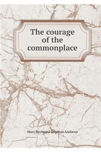 The Courage of the Commonplace