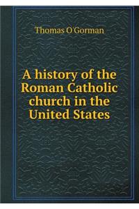 A history of the Roman Catholic church in the United States