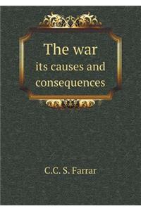 The War Its Causes and Consequences