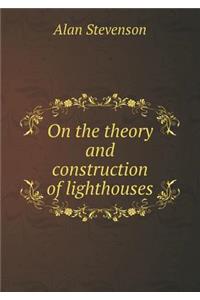 On the theory and construction of lighthouses