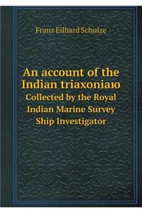 An Account of the Indian Triaxoniayu Sollected by the Royal Indian Marine Survey Ship Investigator
