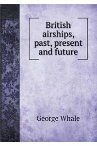 British Airships, Past, Present and Future