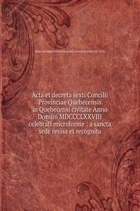 Acta et decreta sexti Concilii Provinciae Quebecensis in Quebecensi civitate Anno Domini MDCCCLXXVIII celebrati microforme