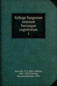 Sylloge fungorum omnium hucusque cognitorum