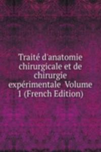 Traite d'anatomie chirurgicale et de chirurgie experimentale  Volume 1 (French Edition)