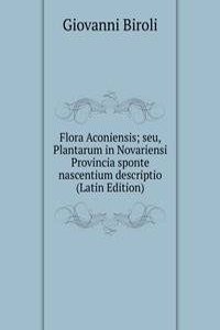 Flora Aconiensis; seu, Plantarum in Novariensi Provincia sponte nascentium descriptio (Latin Edition)