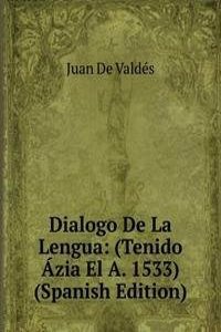 Dialogo De La Lengua: (Tenido Azia El A. 1533) (Spanish Edition)