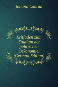 Leitfaden zum Studium der politischen Oekonomie; (German Edition)